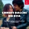 About Chhoti Bacchi Ho Kya Song